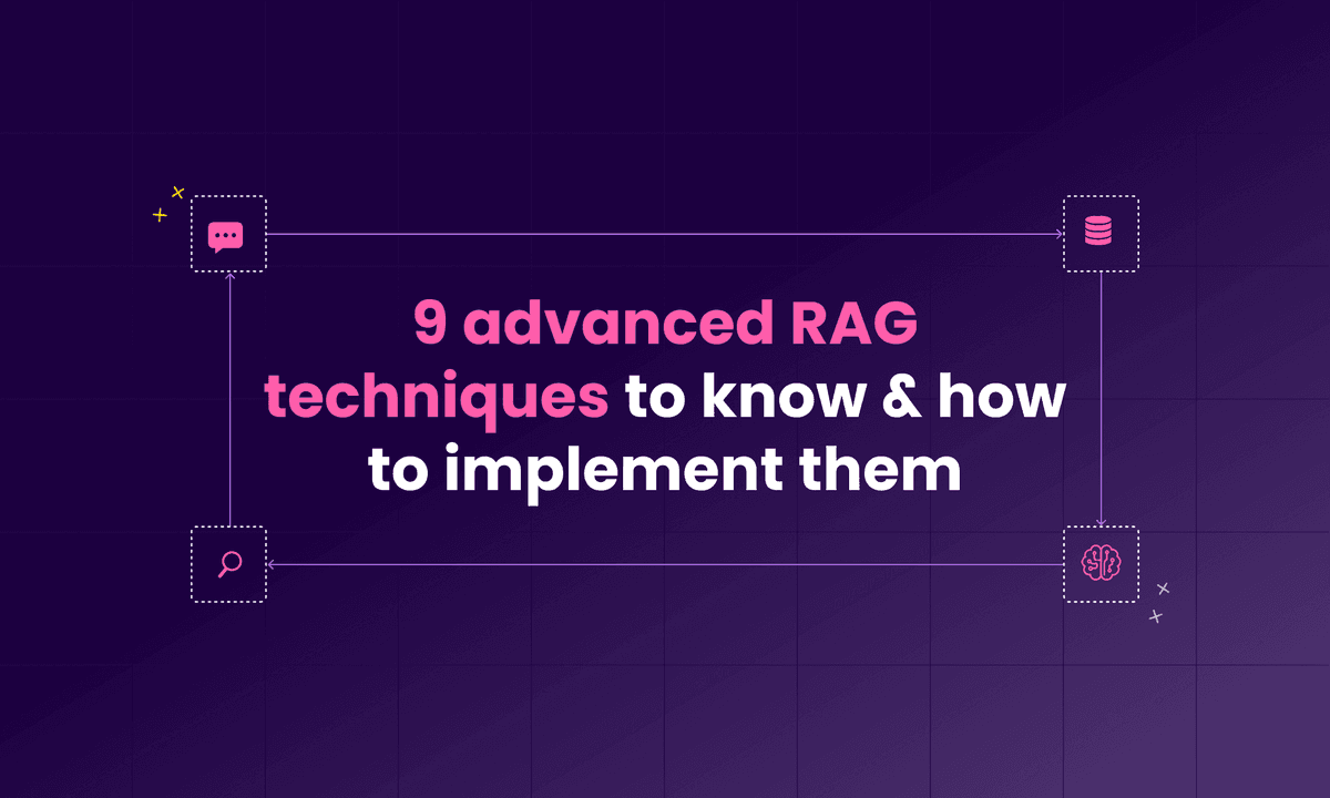 9 advanced RAG techniques to know & how to implement them