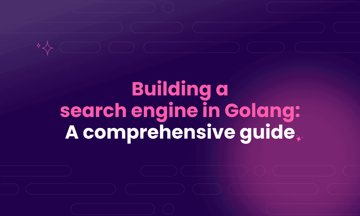 Building a search engine in Golang: A comprehensive guide
