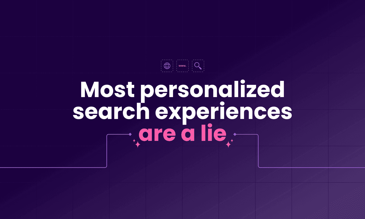Most personalized search experiences are a lie