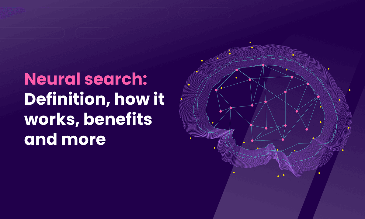 Neural search: Definition, how it works, benefits and more