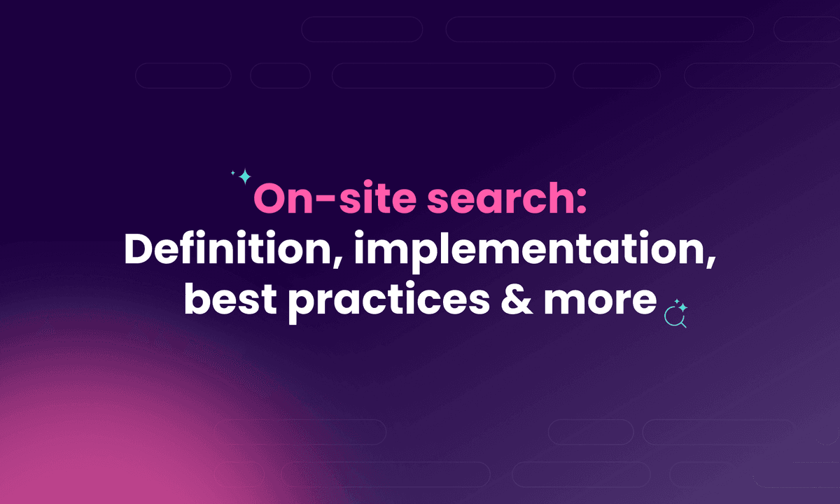 On-site search: Definition, implementation, best practices & more