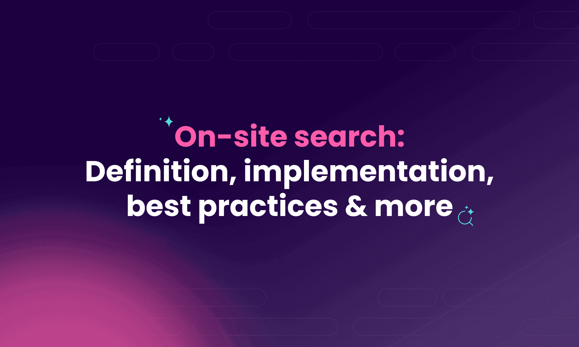 On-site search: Definition, implementation, best practices & more
