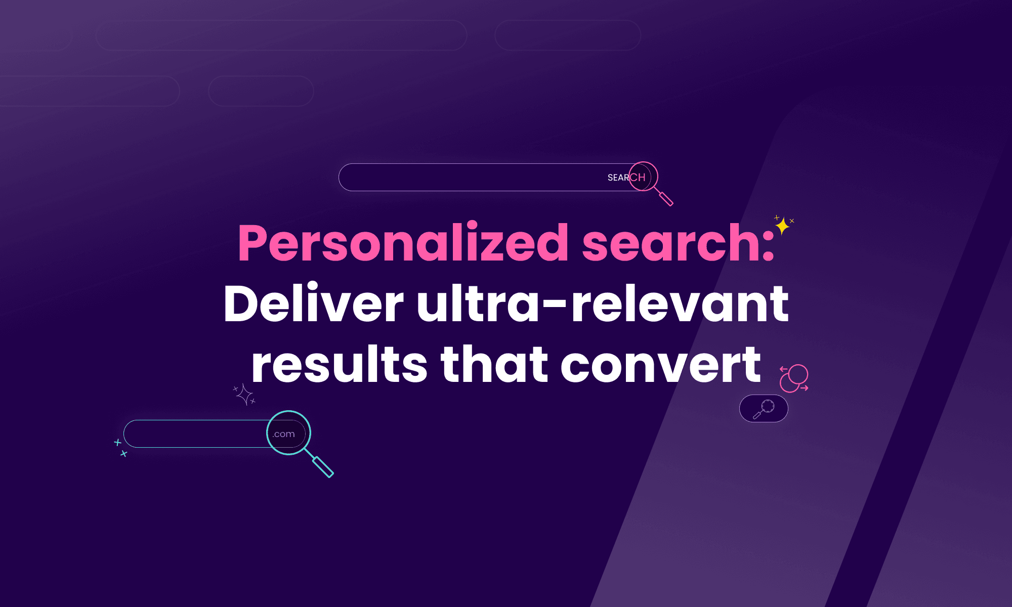 Personalized search: Deliver ultra-relevant results that convert