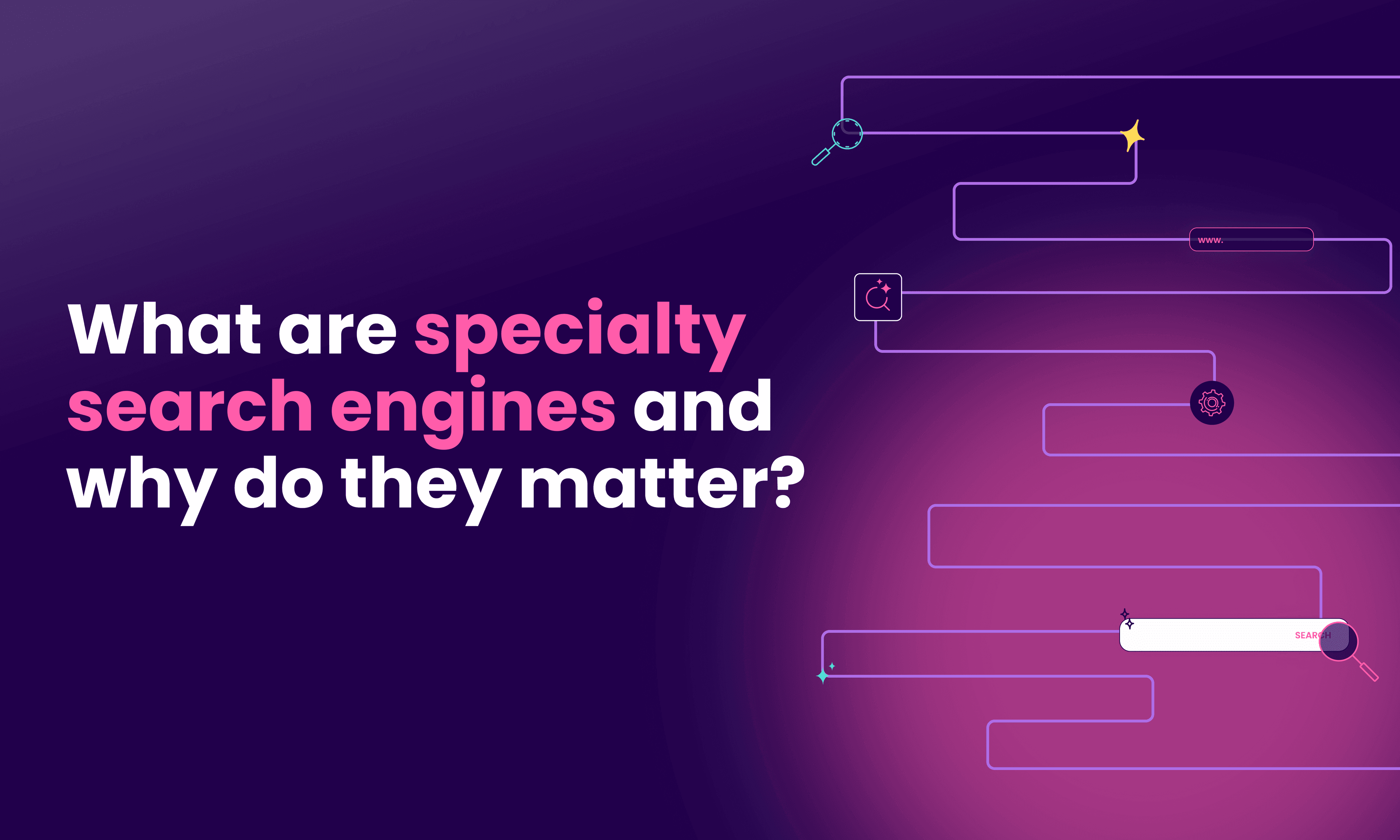 What are specialty search engines and why do they matter?